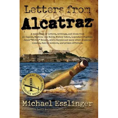 Letters from Alcatraz: A Collection of Letters, Interviews, and Views from James "Whitey" Bulger, Al Capone, Mickey Cohen, Machine Gun Kelly, and Pris - Hardcover