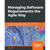 Managing Software Requirements the Agile Way: Bridge the gap between software requirements and executable specifications to deliver successful project - Paperback