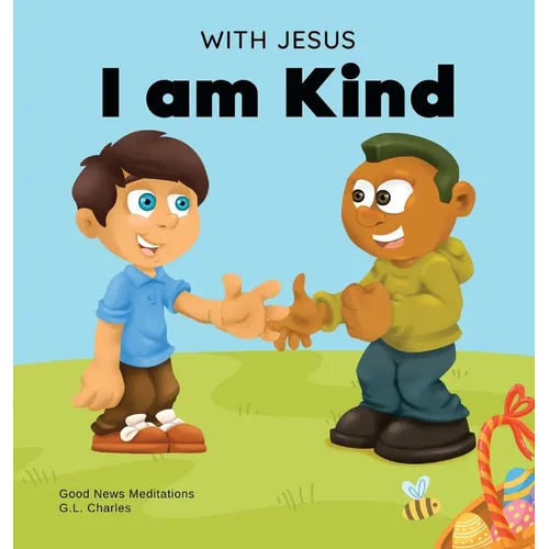 With Jesus I am Kind: An Easter children's Christian story about Jesus' kindness, compassion, and forgiveness to inspire kids to do the same in their - Hardcover