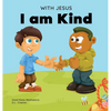 With Jesus I am Kind: An Easter children's Christian story about Jesus' kindness, compassion, and forgiveness to inspire kids to do the same in their - Hardcover