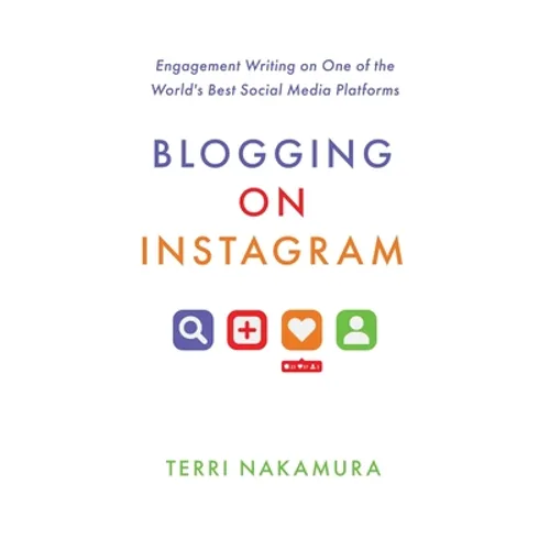 Blogging on Instagram: Engagement Writing on One of the World's Best Social Media Platforms - Paperback
