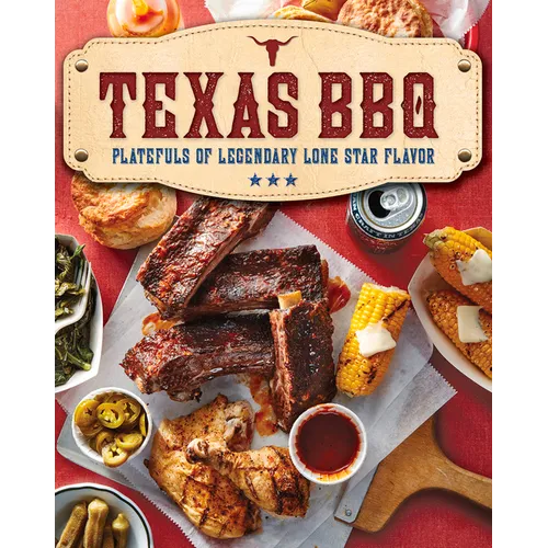 Texas BBQ: Platefuls of Legendary Lone Star Flavor - Paperback