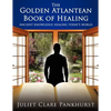 The Golden Atlantean Book of Healing: Ancient Knowledge Healing Today's World - Paperback