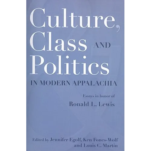 Culture, Class, and Politics in Modern Appalachia: Essays in Honor of Ronald L. Lewis - Paperback