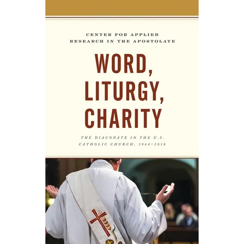 Word, Liturgy, Charity: The Diaconate in the U.S. Catholic Church, 1968-2018 - Paperback