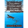 Squirmy Horsehair Worms: A Zombie-creating Parasite - Paperback