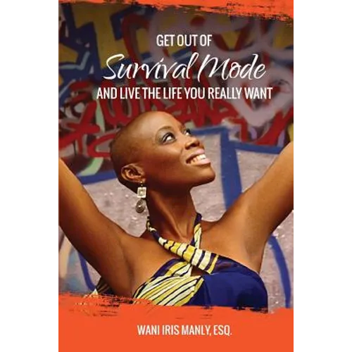 Get Out Of SURVIVAL MODE And Live The Life You Really Want - Paperback