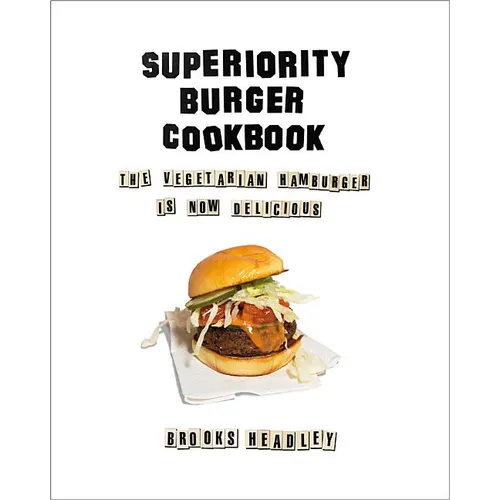 Superiority Burger Cookbook: The Vegetarian Hamburger Is Now Delicious - Hardcover