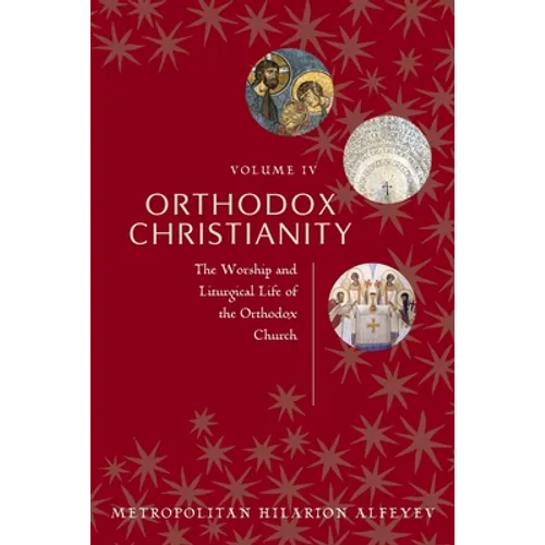 Orthodox Christianity Volume IV: The Worship and Liturgical Life of the Orthodox Church - Paperback