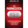 The Pharmaceutical Myth: Letting Food be Your Medicine is the Answer for Perfect Health - Paperback