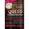 La Casa Que El Queso Construyó: Vida Inusual del Emigrante Mexicano Que Definio Una Industria Global Multibillonaria - Hardcover