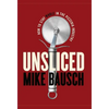 Unsliced: How to Stay Whole in the Pizzeria Industry - Hardcover