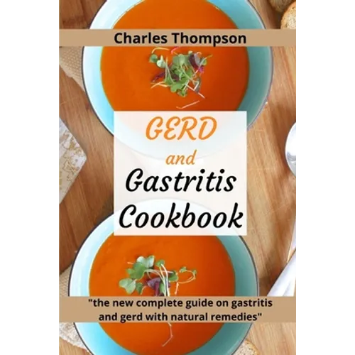 GERD and Gastritis Cookbook: 2 manuscripts: the new complete guide on gastritis and gerd with natural remedies. More than 100 recipes and diet prog - Paperback