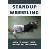 Standup Wrestling: How To Hooks, Trips, Throws Ans Takedowns: Wrestling Art Practitioners - Paperback