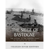 The Siege of Bastogne: The History of the Turning Point in the Battle of the Bulge - Paperback