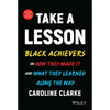 Take a Lesson: Black Achievers on How They Made It and What They Learned Along the Way - Hardcover