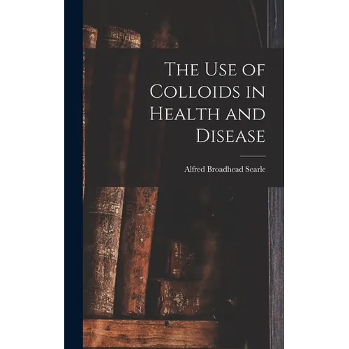 The use of Colloids in Health and Disease - Hardcover