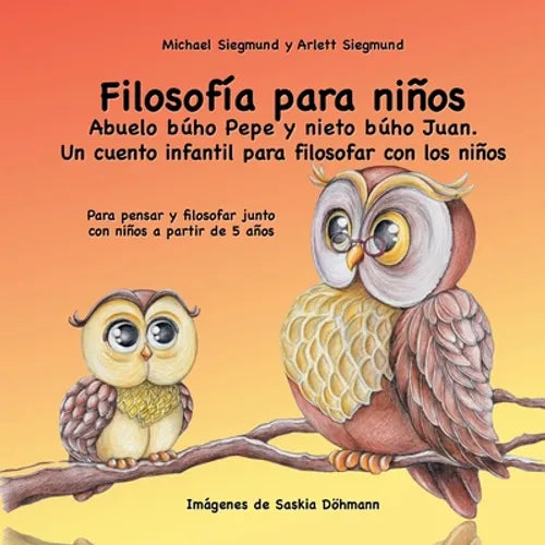 Filosofía para niños. Abuelo búho Pepe y nieto búho Juan. Un cuento infantil para filosofar con los niños: Para pensar y filosofar junto con niños a p - Paperback