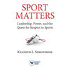 Sport Matters: Leadership, Power, and the Quest for Respect in Sports - Paperback