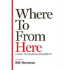 Where to from Here: A Path to Canadian Prosperity - Hardcover