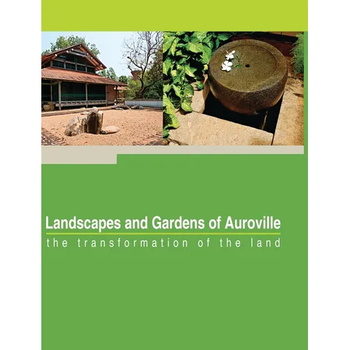 Landscapes and Gardens of Auroville: the transformation of the land - Hardcover