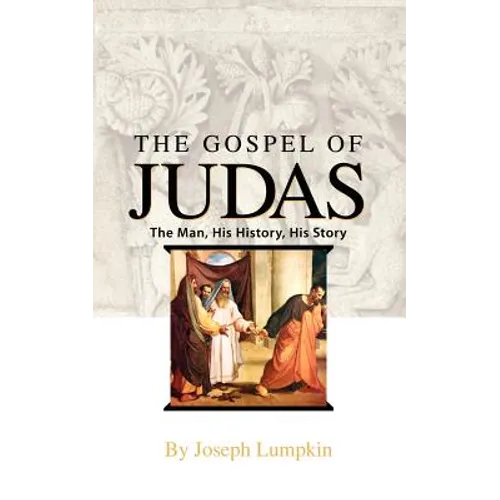 The Gospel of Judas: The Man, His History, His Story - Paperback