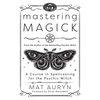 Mastering Magick: A Course in Spellcasting for the Psychic Witch - Paperback