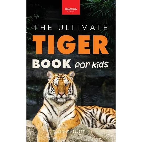 Tigers The Ultimate Tiger Book for Kids: Interactive Big Cat Discovery Guide with 100+ Facts, Species Photos, Endangered Wildlife Quiz & Puzzle for Ag - Hardcover