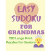 Easy Sudoku for Grandmas - 200 Large Print Puzzles for Seniors: Easy Large Print Sudoku Puzzle Book - Paperback