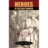 Heroes of the Early Church: Life-Changing Lessons for the Young - Paperback