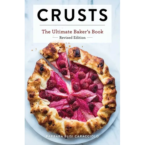 Crusts: The Revised Edition: The Ultimate Baker's Book Revised Edition - Hardcover