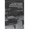 The League of Nations, International Terrorism, and British Foreign Policy, 1934-1938 - Hardcover