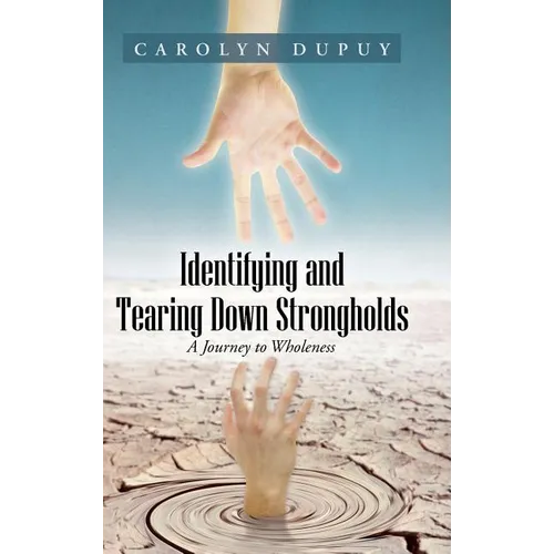 Identifying and Tearing Down Strongholds: A Journey to Wholeness - Hardcover