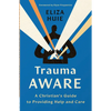 Trauma Aware: A Christian's Guide to Providing Help and Care - Paperback