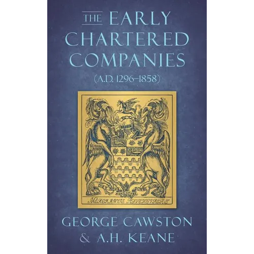 The Early Chartered Companies: (A.D. 1296-1858) (1896) - Hardcover