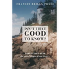 Isn't That Good to Know? - Paperback