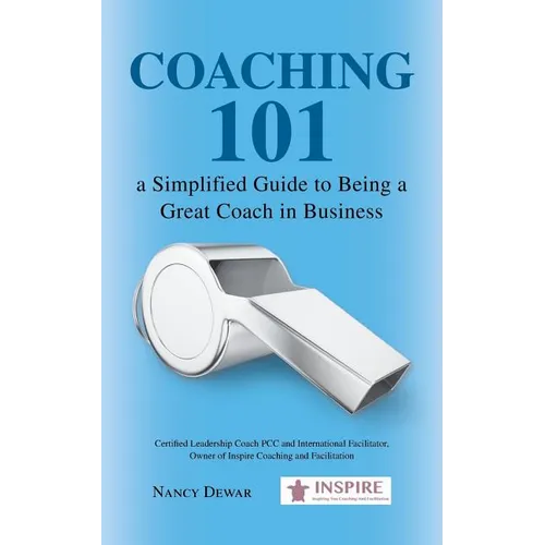 Coaching 101 a Simplified Guide to Being a Great Coach in Business - Paperback