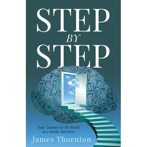 STEP...by...STEP: Your Journey to My World as a Stroke Survivor - Paperback