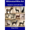 Whimsical Wire Art: Sculpture and Craft Ideas - Paperback