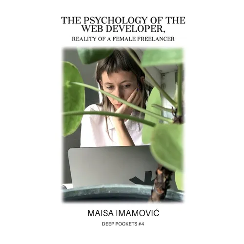 The Psychology of the Web Developer: Reality of a Female Freelancer - Paperback