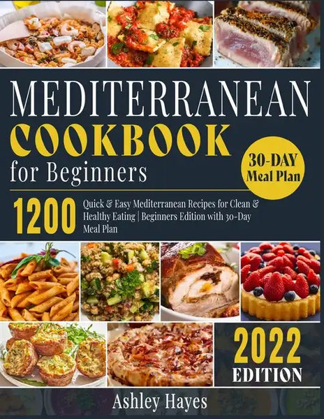 Mediterranean Diet Cookbook for Beginners: 1200 Quick & Easy Mediterranean Recipes for Clean & Healthy Eating Beginners Edition with 30-Day Meal Plan - Paperback