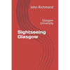 Sightseeing Glasgow: Glasgow University - Paperback