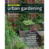 Field Guide to Urban Gardening: How to Grow Plants, No Matter Where You Live: Raised Beds - Vertical Gardening - Indoor Edibles - Balconies and Roofto - Paperback