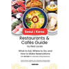 Seoul Korea Restaurants & Cafes Guide by Real Locals: What to Eat, Where to Go, and How to Make Reservations With QR Code for a Seamless Dining Experi - Paperback