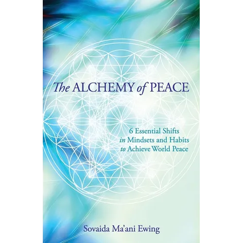 The Alchemy of Peace: 6 Essential Shifts in Mindsets and Habits to Achieve World Peace - Paperback