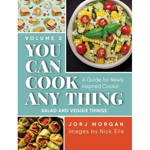 You Can Cook Any Thing: A Guide for Newly Inspired Cooks! Salad and Veggie Things - Hardcover