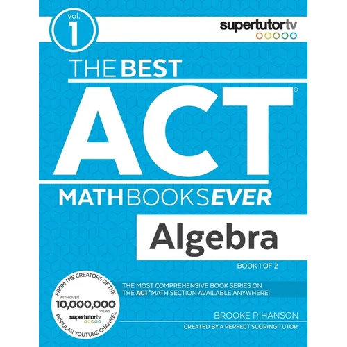 The Best ACT Math Books Ever, Book 1: Algebra - Paperback