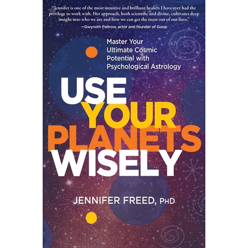 Use Your Planets Wisely: Master Your Ultimate Cosmic Potential with Psychological Astrology - Paperback