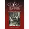A CRITICAL History of Hypnotism - Paperback