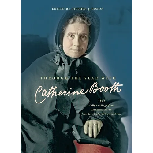 Through the Year with Catherine Booth: 365 Daily Readings from Catherine Booth, Founder of the Salvation Army - Paperback